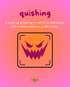 quishing - a form of phishing in which a malicious link is embedded in a QR code. 